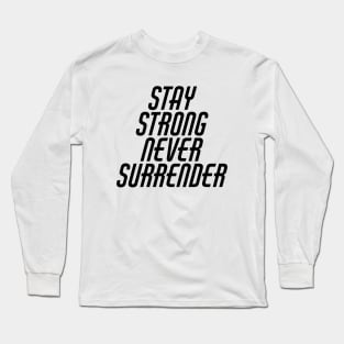 Stay Strong Never Surrender Long Sleeve T-Shirt